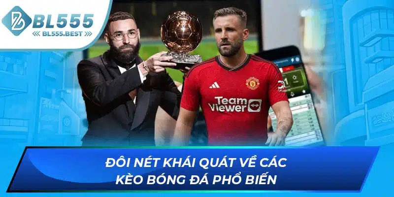 Các Kèo Bóng Đá Phổ Biến Mà Bạn Có Thể Tham Gia Tại BL555 5 Đôi nét khái quát về các kèo bóng đá phổ biến