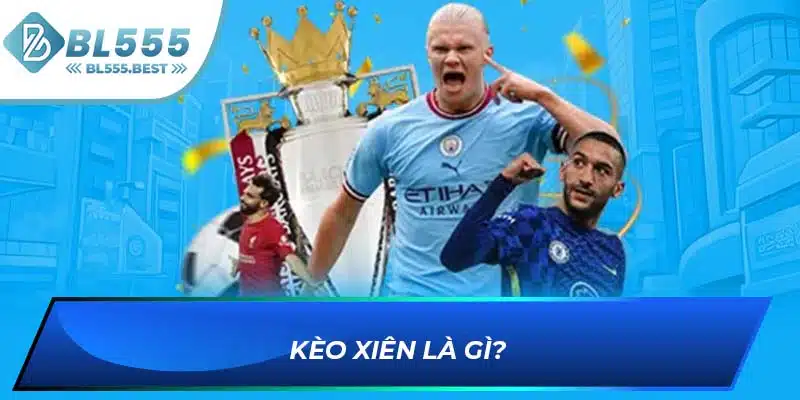 Cách Đọc Kèo Xiên Chuẩn 100% Từ Các Chuyên Gia BL555 5 Kèo xiên là gì?