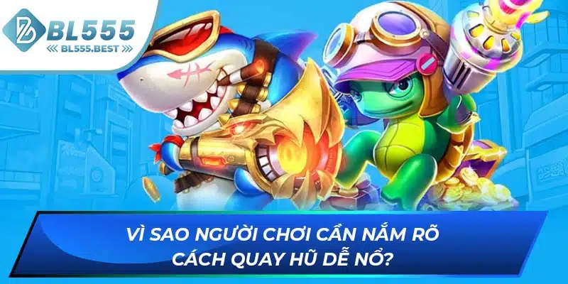 Cách Quay Hũ Dễ Nổ - Tips Tăng Tỷ Lệ Nhận Jackpot Tại BL555 5 Vì sao người chơi cần nắm rõ cách quay hũ dễ nổ?