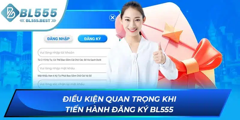 Đăng Ký BL555 1 Điều kiện quan trọng khi tiến hành đăng ký BL555