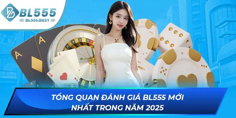 Đánh Giá BL555 - Nhà Cái Đẳng Cấp Nhất Không Nên Bỏ Qua 5 Tổng quan đánh giá BL555 mới nhất trong năm 2025