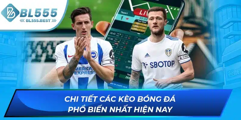 Các Kèo Bóng Đá Phổ Biến Mà Bạn Có Thể Tham Gia Tại BL555 6 Chi tiết các kèo bóng đá phổ biến nhất hiện nay