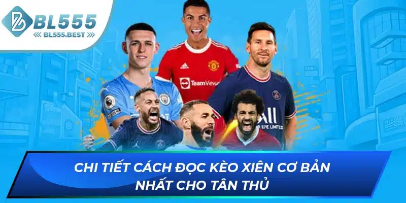 Cách Đọc Kèo Xiên Chuẩn 100% Từ Các Chuyên Gia BL555 6 Chi tiết cách đọc kèo xiên cơ bản nhất cho tân thủ