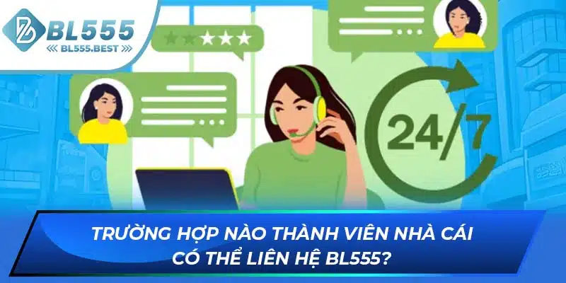 Liên Hệ BL555 2 Trường hợp nào thành viên nhà cái có thể liên hệ BL555?