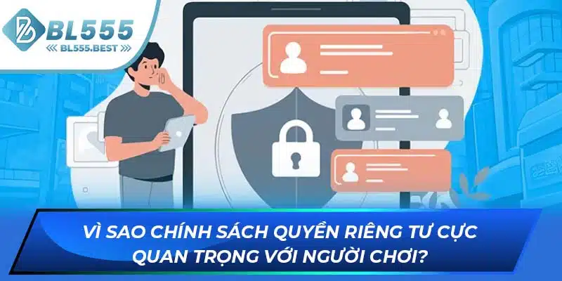 Quyền Riêng Tư BL555 2 Vì sao chính sách quyền riêng tư cực quan trọng với người chơi?