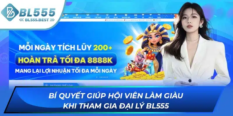 Đại Lý BL555 - Cơ Hội Làm Giàu Cực Nhanh Với Số Vốn 0 Đồng 7 Bí quyết giúp hội viên làm giàu khi tham gia đại lý BL555