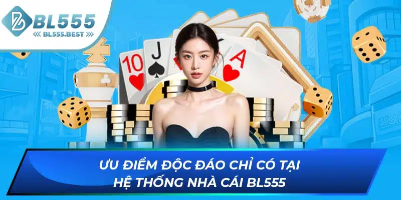 Đánh Giá BL555 - Nhà Cái Đẳng Cấp Nhất Không Nên Bỏ Qua 7 Ưu điểm độc đáo chỉ có tại hệ thống nhà cái BL555
