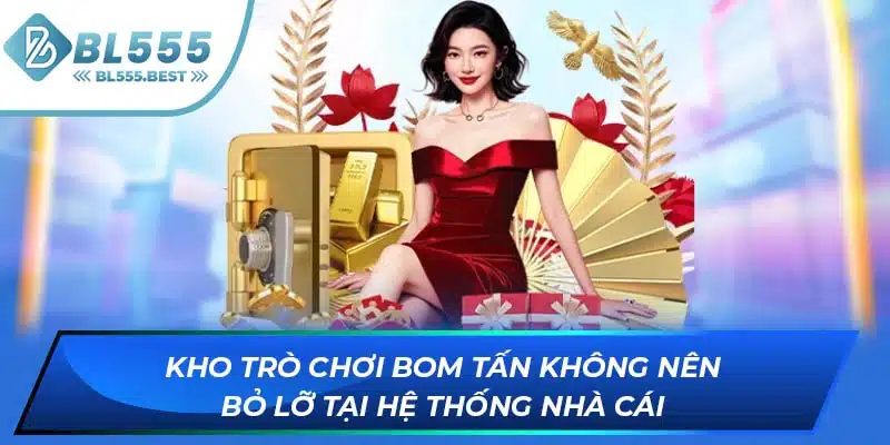 Giới Thiệu BL555 3 Kho trò chơi bom tấn không nên bỏ lỡ tại hệ thống nhà cái