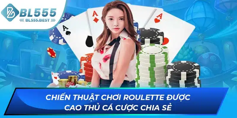 Hướng Dẫn Chơi Roulette Giúp Bạn Làm Giàu Tại BL555 7 Chiến thuật chơi Roulette được cao thủ cá cược chia sẻ