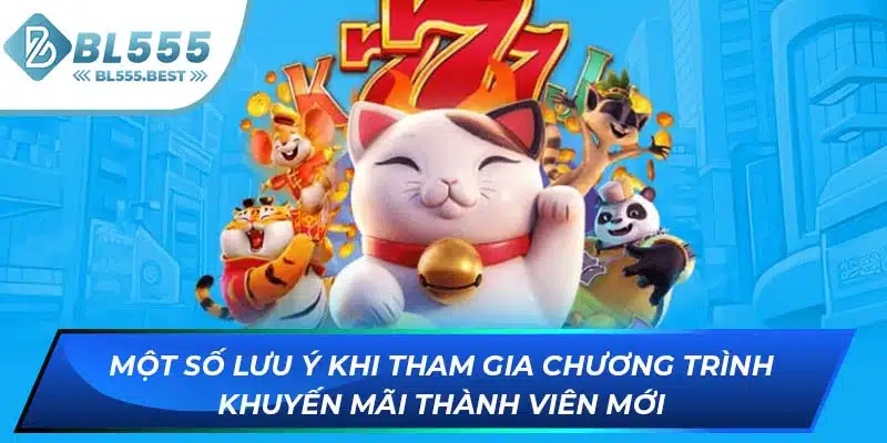 Khám Phá Khuyến Mãi Thành Viên Mới BL555 Không Nên Bỏ Lỡ 7 Một số lưu ý khi tham gia chương trình khuyến mãi thành viên mới