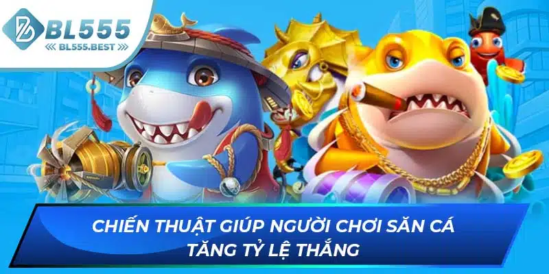 Kinh Nghiệm Bắn Cá Online Giúp Bạn Nhận Thưởng Tại BL555 7 Chiến thuật giúp người chơi săn cá tăng tỷ lệ thắng