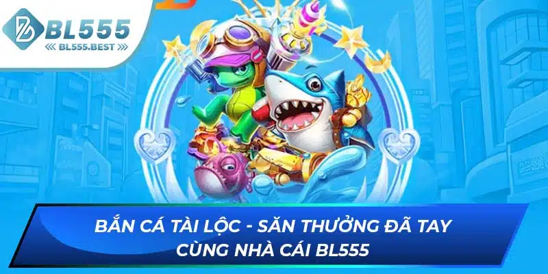 Bắn Cá Tài Lộc - Săn Thưởng Đã Tay Cùng Nhà Cái BL555 3 ảnh đại diện