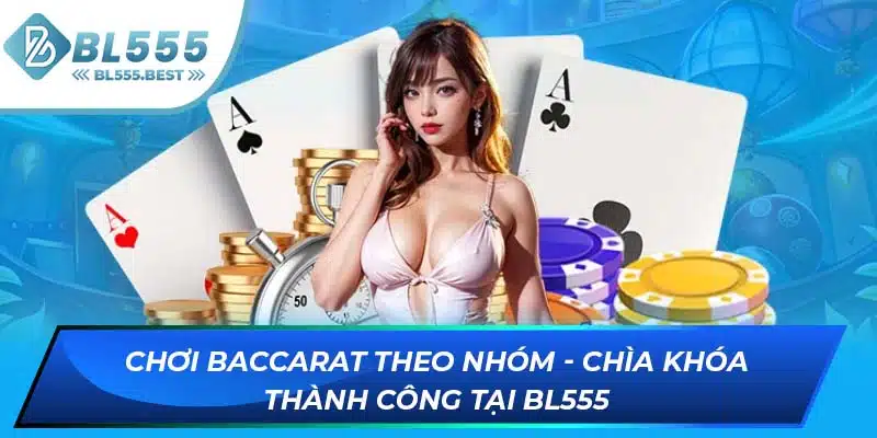 Chơi Baccarat Theo Nhóm - Chìa Khóa Thành Công Tại BL555 1 ảnh đại diện
