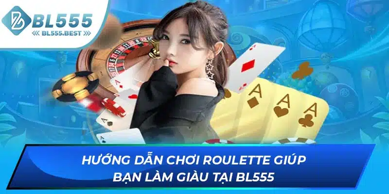 Hướng Dẫn Chơi Roulette Giúp Bạn Làm Giàu Tại BL555 4 ảnh đại diện