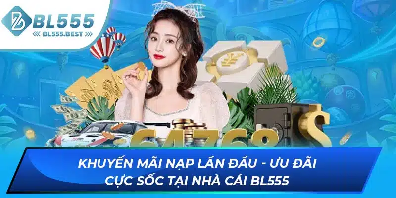 Khuyến Mãi Nạp Lần Đầu - Ưu Đãi Cực Sốc Tại Nhà Cái BL555 2 ảnh đại diện