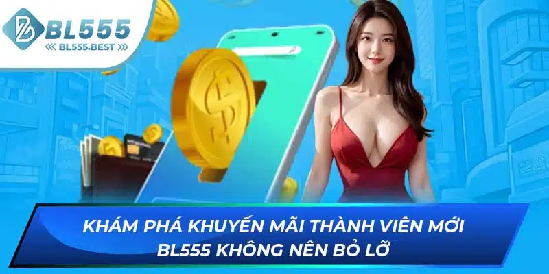 Khám Phá Khuyến Mãi Thành Viên Mới BL555 Không Nên Bỏ Lỡ 4 ảnh đại diện