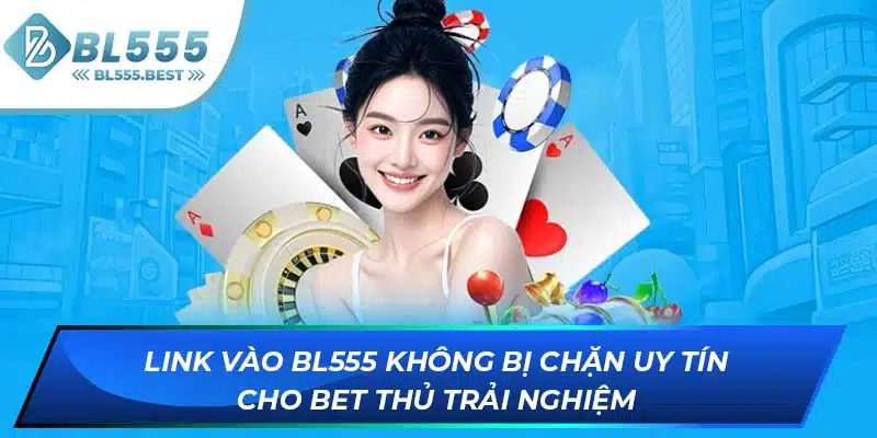 Link Vào BL555 Không Bị Chặn Uy Tín Cho Bet Thủ Trải Nghiệm 4 ảnh đại diện